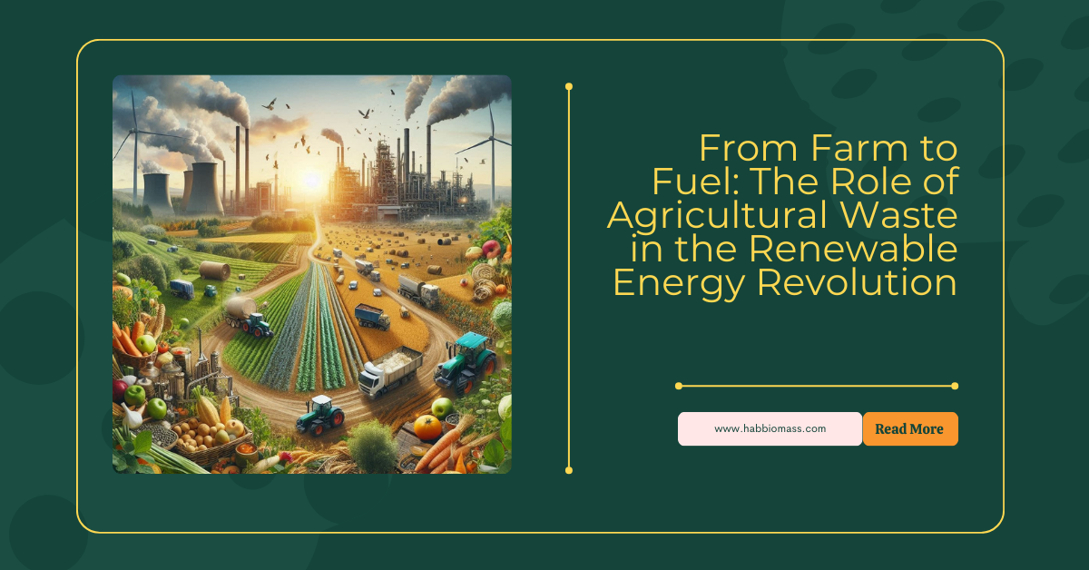 “From Farm to Fuel: The Role of Agricultural Waste in the Renewable Energy Revolution”
